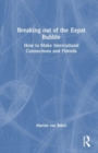 Breaking out of the Expat Bubble : How to Make Intercultural Connections and Friends - Book