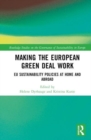 Making the European Green Deal Work : EU Sustainability Policies at Home and Abroad - Book