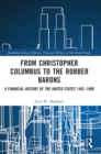 From Christopher Columbus to the Robber Barons : A Financial History of the United States 1492-1900 - Book