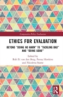 Ethics for Evaluation : Beyond “doing no harm” to “tackling bad” and “doing good” - Book