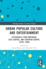 Urban Popular Culture and Entertainment : Experiences from Northern, East-Central, and Southern Europe, 1870s–1930s - Book