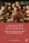 Laughing Histories : From the Renaissance Man to the Woman of Wit - Book