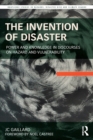 The Invention of Disaster : Power and Knowledge in Discourses on Hazard and Vulnerability - Book