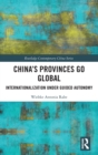 China’s Provinces Go Global : Internationalization Under Guided Autonomy - Book