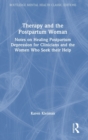 Therapy and the Postpartum Woman : Notes on Healing Postpartum Depression for Clinicians and the Women Who Seek their Help - Book