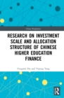 Research on Investment Scale and Allocation Structure of Chinese Higher Education Finance - Book