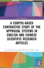 A Corpus-based Contrastive Study of the Appraisal Systems in English and Chinese Scientific Research Articles - Book
