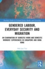 Gendered Labour, Everyday Security and Migration : An Examination of Domestic Work and Domestic Workers’ Experiences in Singapore and Hong Kong - Book