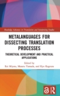Metalanguages for Dissecting Translation Processes : Theoretical Development and Practical Applications - Book