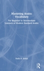 Mastering Arabic Vocabulary : For Beginner to Intermediate Learners of Modern Standard Arabic - Book