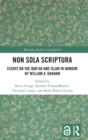 Non Sola Scriptura : Essays on the Qur’an and Islam in Honour of William A. Graham - Book