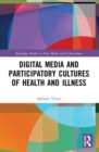 Digital Media and Participatory Cultures of Health and Illness - Book