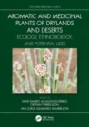 Aromatic and Medicinal Plants of Drylands and Deserts : Ecology, Ethnobiology, and Potential Uses - Book
