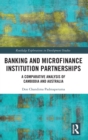 Banking and Microfinance Institution Partnerships : A Comparative Analysis of Cambodia and Australia - Book