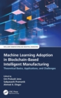 Machine Learning Adoption in Blockchain-Based Intelligent Manufacturing : Theoretical Basics, Applications, and Challenges - Book