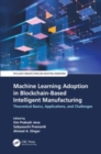 Machine Learning Adoption in Blockchain-Based Intelligent Manufacturing : Theoretical Basics, Applications, and Challenges - Book