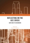 Reflecting on the GCC Crisis : Qatar and Its Neighbours - Book
