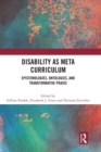 Disability as Meta Curriculum : Epistemologies, Ontologies, and Transformative Praxis - Book