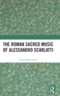 The Roman Sacred Music of Alessandro Scarlatti - Book