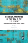 Historical Narratives of East Asia in the 21st Century : Overcoming the Politics of National Identity - Book
