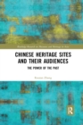 Chinese Heritage Sites and their Audiences : The Power of the Past - Book