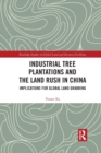 Industrial Tree Plantations and the Land Rush in China : Implications for Global Land Grabbing - Book