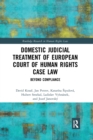 Domestic Judicial Treatment of European Court of Human Rights Case Law : Beyond Compliance - Book
