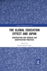 The Global Education Effect and Japan : Constructing New Borders and Identification Practices - Book