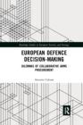 European Defence Decision-Making : Dilemmas of Collaborative Arms Procurement - Book