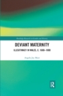 Deviant Maternity : Illegitimacy in Wales, c. 1680–1800 - Book