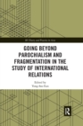 Going beyond Parochialism and Fragmentation in the Study of International Relations - Book