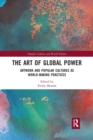 The Art of Global Power : Artwork and Popular Cultures as World-Making Practices - Book