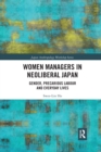 Women Managers in Neoliberal Japan : Gender, Precarious Labour and Everyday Lives - Book