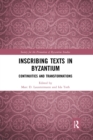 Inscribing Texts in Byzantium : Continuities and Transformations - Book