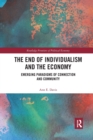 The End of Individualism and the Economy : Emerging Paradigms of Connection and Community - Book