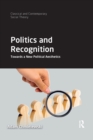 Politics and Recognition : Towards a New Political Aesthetics - Book