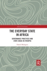 The Everyday State in Africa : Governance Practices and State Ideas in Ethiopia - Book