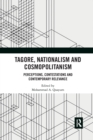 Tagore, Nationalism and Cosmopolitanism : Perceptions, Contestations and Contemporary Relevance - Book