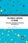 The Magic Lantern at Work : Witnessing, Persuading, Experiencing and Connecting - Book