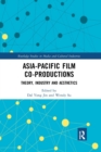 Asia-Pacific Film Co-productions : Theory, Industry and Aesthetics - Book