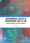Environmental Health in International and EU Law : Current Challenges and Legal Responses - Book