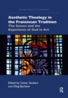 Aesthetic Theology in the Franciscan Tradition : The Senses and the Experience of God in Art - Book