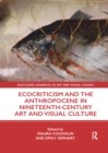 Ecocriticism and the Anthropocene in Nineteenth-Century Art and Visual Culture - Book