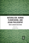 Naturalism, Human Flourishing, and Asian Philosophy : Owen Flanagan and Beyond - Book