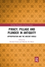 Piracy, Pillage, and Plunder in Antiquity : Appropriation and the Ancient World - Book