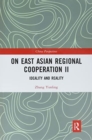 On East Asian Regional Cooperation : Ideality and Reality - Book