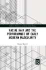 Facial Hair and the Performance of Early Modern Masculinity - Book