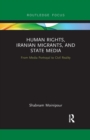 Human Rights, Iranian Migrants, and State Media : From Media Portrayal to Civil Reality - Book