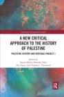A New Critical Approach to the History of Palestine : Palestine History and Heritage Project 1 - Book