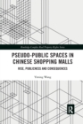 Pseudo-Public Spaces in Chinese Shopping Malls : Rise, Publicness and Consequences - Book
